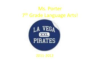 Ms. Porter 7 th Grade Language Arts!