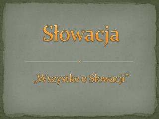 Słowacja „Wszystko o Słowacji”