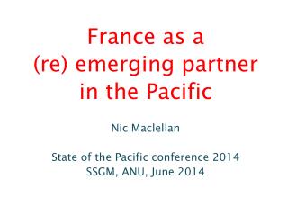 France as a (re) emerging partner in the Pacific Nic Maclellan