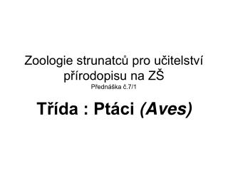 Zoologie strunatců pro učitelství přírodopisu na ZŠ Přednáška č.7/1