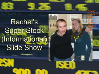 Rachel’s Super Stock (Informational) Slide Show