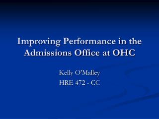 Improving Performance in the Admissions Office at OHC