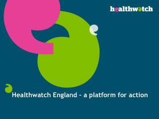 Healthwatch England – a platform for action
