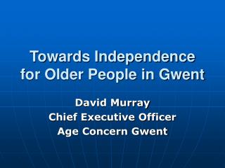 Towards Independence for Older People in Gwent