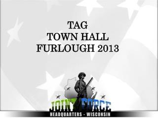 TAG TOWN HALL FURLOUGH 2013