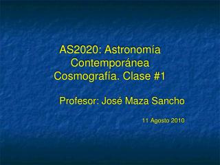 AS2020: Astronom ía Contemporánea Cosmografía . Clase #1