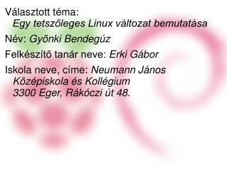 Választott téma: Egy tetszőleges Linux változat bemutatása Név: Gyönki Bendegúz