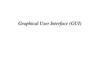 Graphical User Interface (GUI)