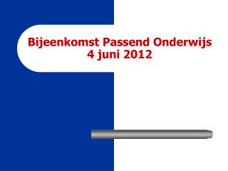 Bijeenkomst Passend Onderwijs 4 juni 2012