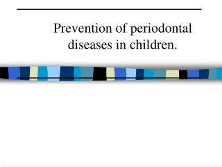 Prevention of periodontal diseases in children.