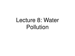 Lecture 8: Water Pollution