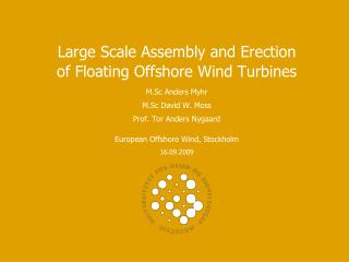 Large Scale Assembly and Erection of Floating Offshore Wind Turbines M.Sc Anders Myhr