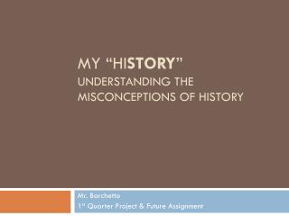 My “ Hi STORY ” Understanding the Misconceptions of History