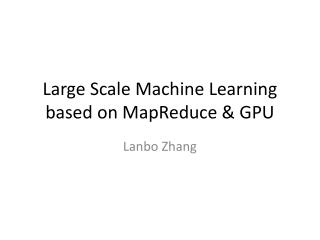 Large Scale Machine Learning based on MapReduce &amp; GPU