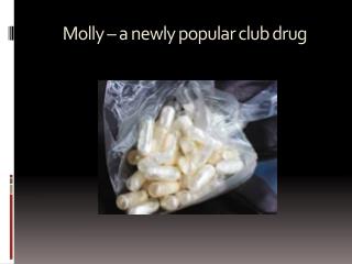 Molly – a newly popular club drug