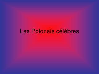 Les Polonais c élébres