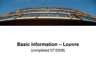Basic information – Louvre (completed 07/2008)