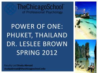 POWER OF ONE: PHUKET, THAILAND DR. LESLEE BROWN SPRING 2012