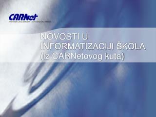 NOVOSTI U INFORMATIZACIJI ŠKOLA (iz CARNetovog kuta)