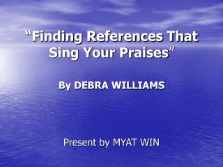 “Finding References That Sing Your Praises ”