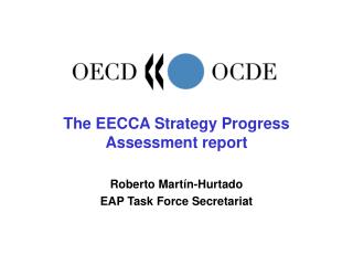 The EECCA Strategy Progress Assessment report Roberto Martín-Hurtado EAP Task Force Secretariat