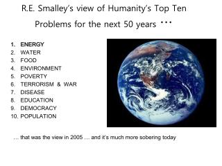 R.E. Smalley’s view of Humanity’s Top Ten Problems for the next 50 years …