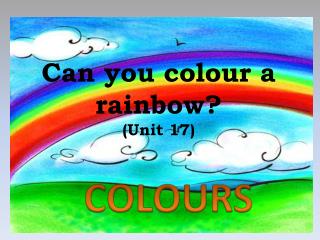 Can you colour a rainbow? (Unit 17)