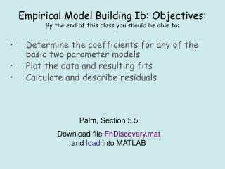 Empirical Model Building Ib: Objectives: By the end of this class you should be able to: