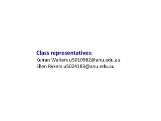 Class representatives: Keiran Walters u5010982@anu.au Ellen Rykers u5024183@anu.au