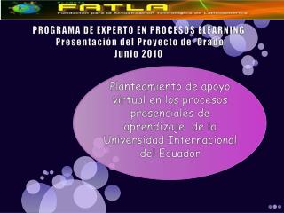 PROGRAMA DE EXPERTO EN PROCESOS ELEARNING Presentación del Proyecto de Grado Junio 2010