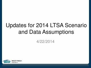 Updates for 2014 LTSA Scenario and Data Assumptions