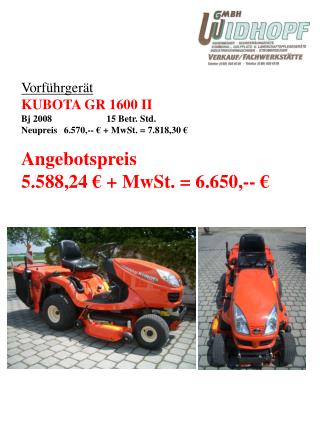 Vorführgerät KUBOTA GR 1600 II Bj 2008		15 Betr. Std. Neupreis 	6.570,-- € + MwSt. = 7.818,30 €