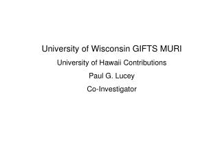 University of Wisconsin GIFTS MURI University of Hawaii Contributions Paul G. Lucey