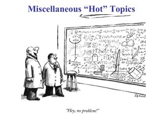 Miscellaneous “Hot” Topics