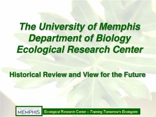 The University of Memphis Department of Biology Ecological Research Center