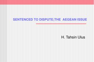 SENTENCED TO DISPUTE; THE AEGEAN IS SUE