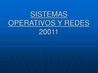 SISTEMAS OPERATIVOS Y REDES 20011