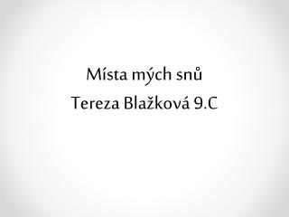 Místa mých snů Tereza Blažková 9.C