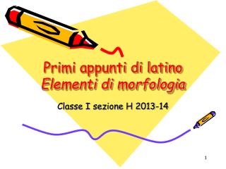 Primi appunti di latino Elementi di morfologia