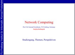 Network Computing Prof. Dr. Konrad Froitzheim, TU Freiberg, Germany frz@tu-freiberg.de