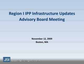 Region I IPP Infrastructure Updates Advisory Board Meeting November 12, 2009 Boston, MA