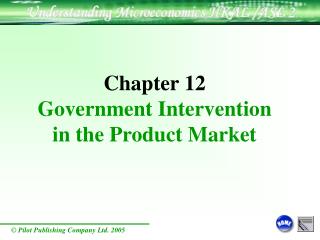 Chapter 12 Government Intervention in the Product Market