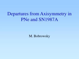 Departures from Axisymmetry in PNe and SN1987A