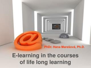 E-learning in the courses of life long learning