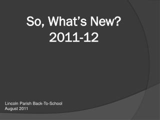 So, What’s New? 2011-12