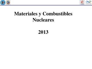 Materiales y Combustibles Nucleares 2013