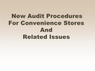 New Audit Procedures For Convenience Stores And Related Issues