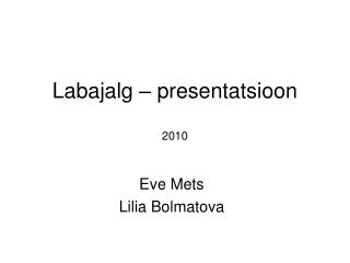 Labajalg – presentatsioon 2010