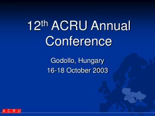 12 th ACRU Annual Conference