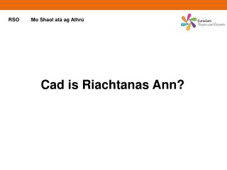 Cad is Riachtanas Ann ?